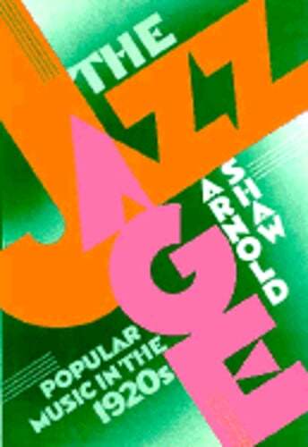 The Jazz Age: Popular Music in the 1920s by Arnold Shaw: Used