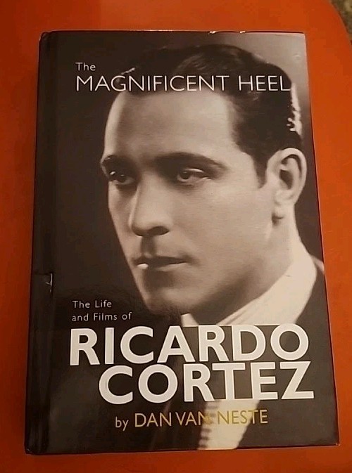 The Magnificent Heel: The Life & Films of Ricardo Cortez, Dan Van Neste
